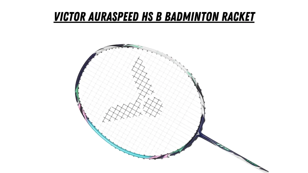 Victor Auraspeed HS B Badminton Racket
