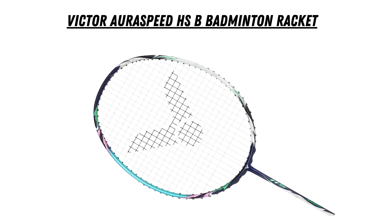Master Your Game: Best Badminton Rackets for Pro Players Victor Auraspeed HS B Badminton Racket