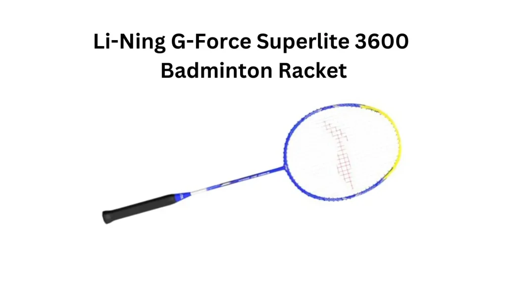 TOP 9 Best Badminton Rackets 2025 Li-Ning G-Force Superlite 3600 Badminton Racket