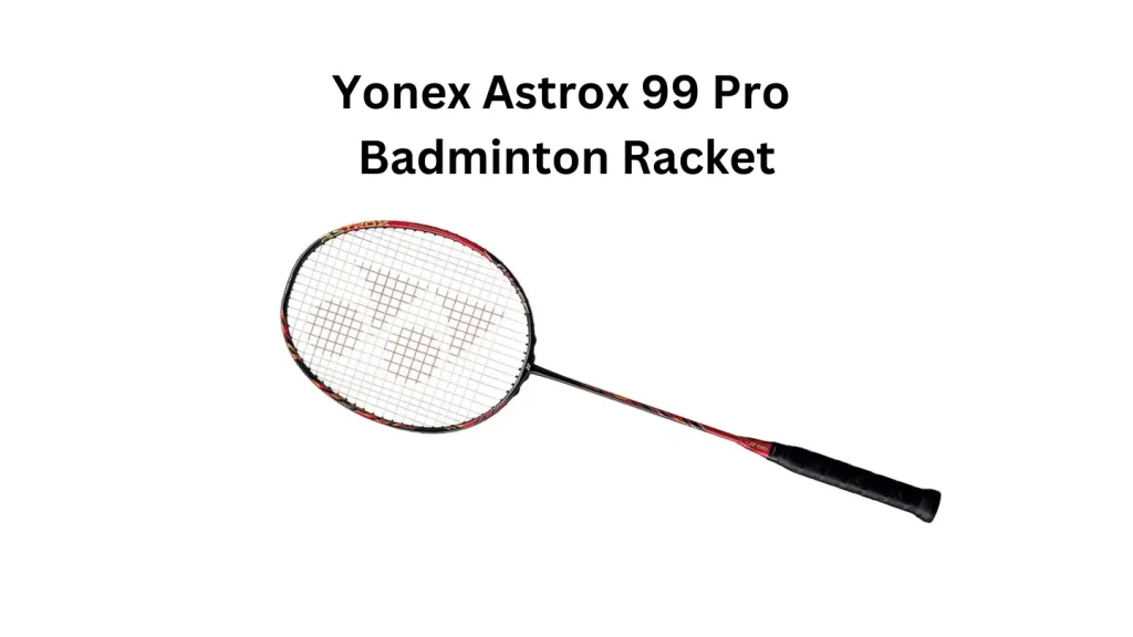 TOP 9 Best Badminton Rackets 2025 Yonex Astrox 99 Pro Badminton Racket: Best For Aggressive Advanced Players